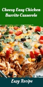 Cheesy Easy Chicken Burrito Casserole