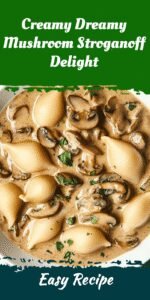 Creamy Dreamy Mushroom Stroganoff Delight