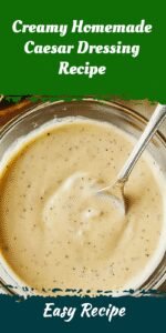 Creamy Homemade Caesar Dressing Recipe