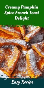 Creamy Pumpkin Spice French Toast Delight