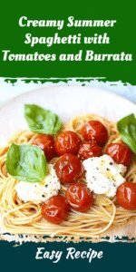 Creamy Summer Spaghetti with Tomatoes and Burrata