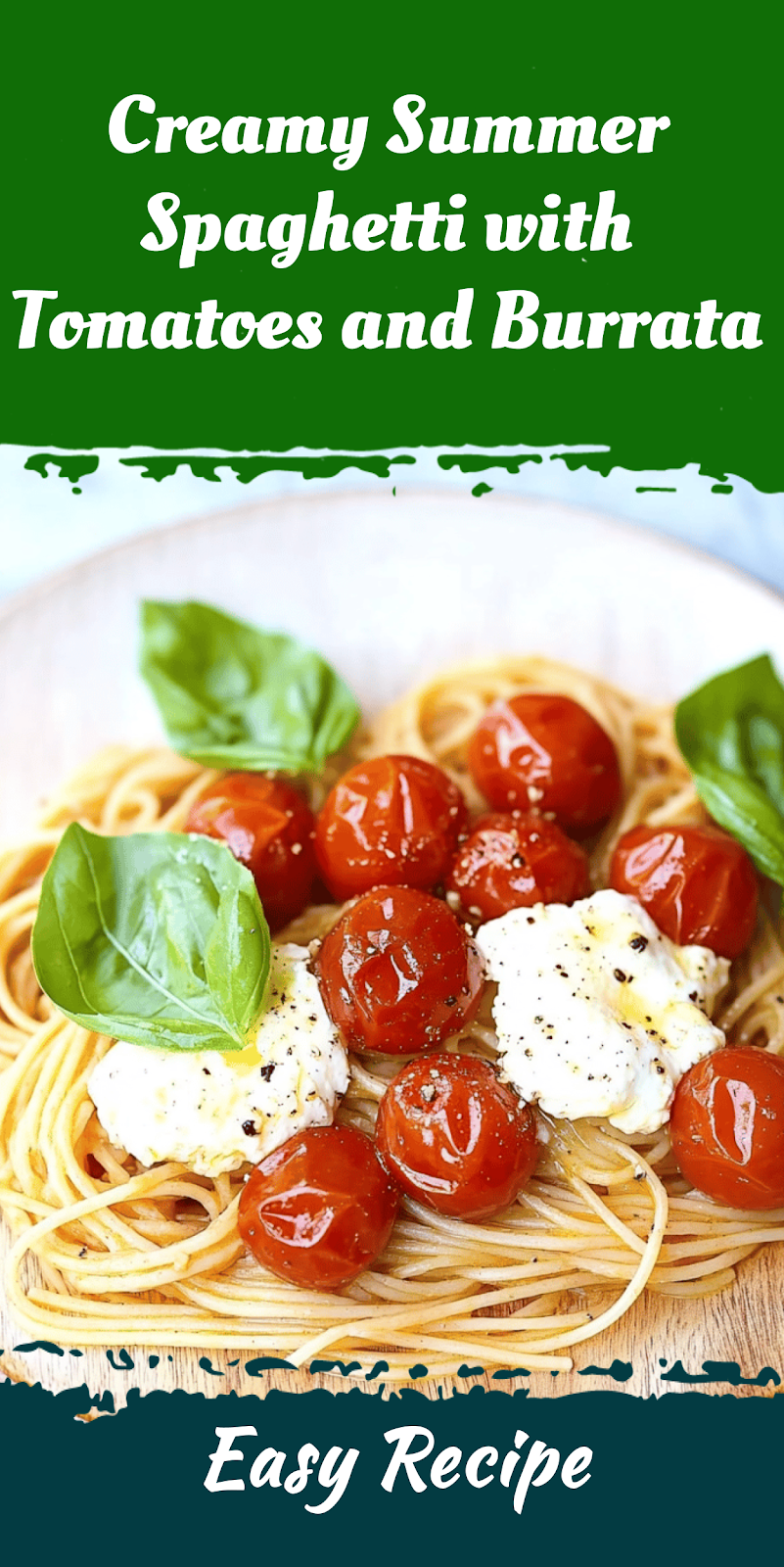 Creamy Summer Spaghetti with Tomatoes and Burrata