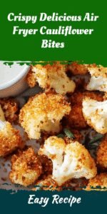 Crispy Delicious Air Fryer Cauliflower Bites