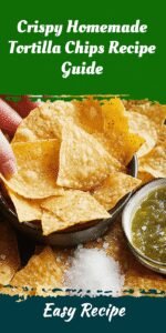 Crispy Homemade Tortilla Chips Recipe Guide