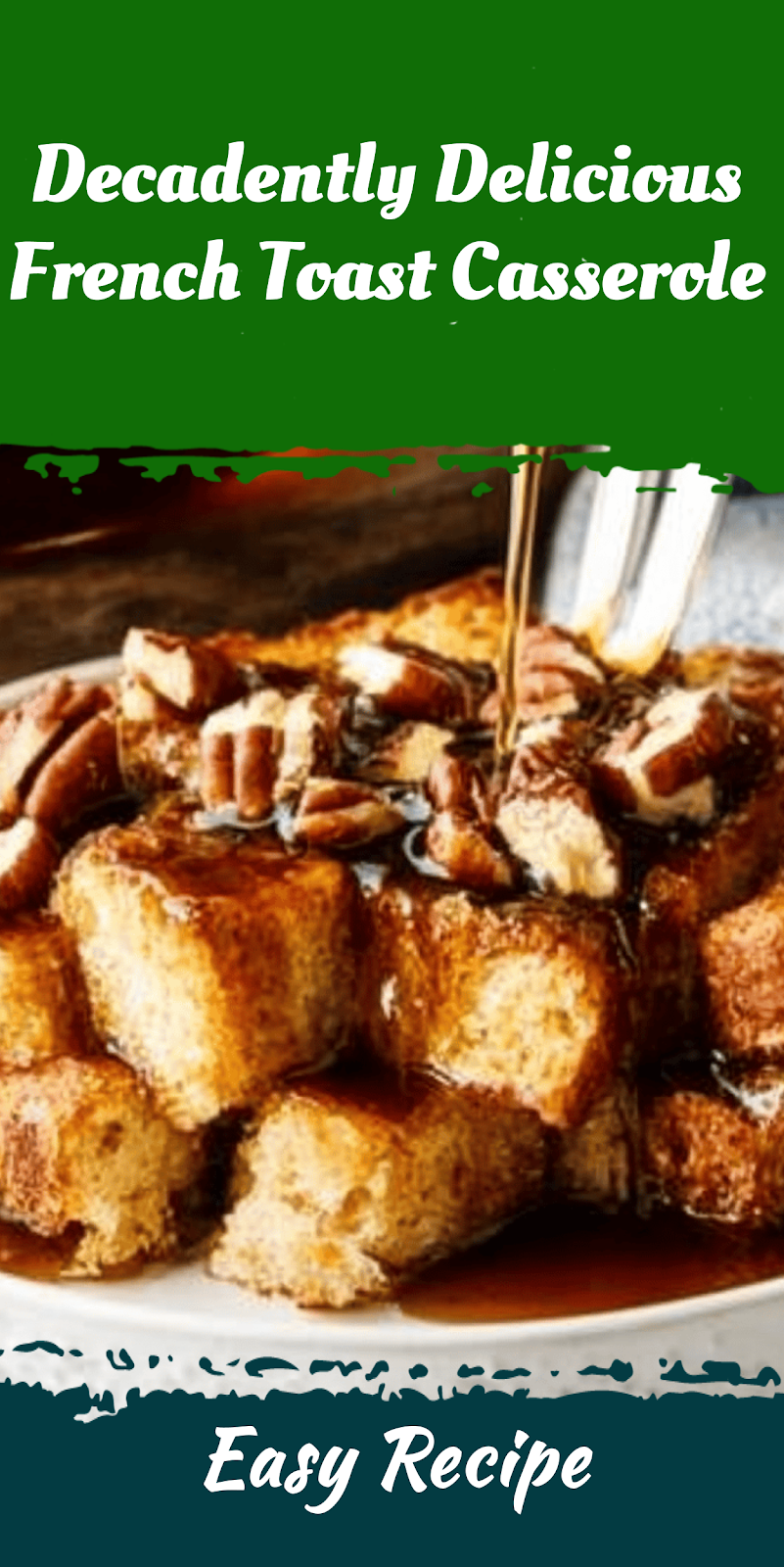 Decadently Delicious French Toast Casserole
