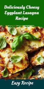 Deliciously Cheesy Eggplant Lasagna Recipe