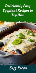 Deliciously Easy Eggplant Recipes to Try Now