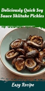 Deliciously Quick Soy Sauce Shiitake Pickles