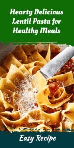 Hearty Delicious Lentil Pasta for Healthy Meals
