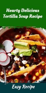 Hearty Delicious Tortilla Soup Recipe