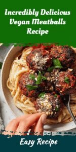 Incredibly Delicious Vegan Meatballs Recipe