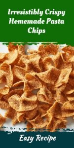 Irresistibly Crispy Homemade Pasta Chips