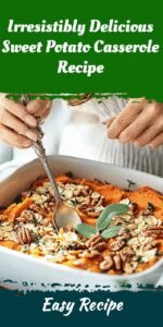 Irresistibly Delicious Sweet Potato Casserole Recipe