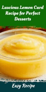 Luscious Lemon Curd Recipe for Perfect Desserts