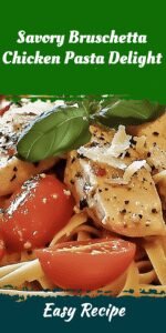 Savory Bruschetta Chicken Pasta Delight