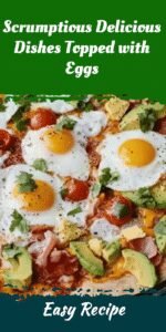 Scrumptious Delicious Dishes Topped with Eggs