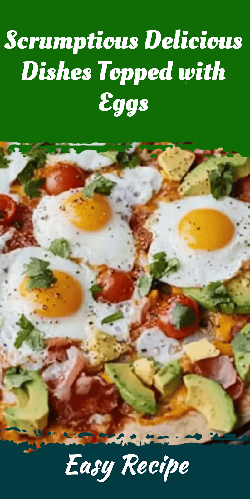 Scrumptious Delicious Dishes Topped with Eggs
