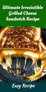 Ultimate Irresistible Grilled Cheese Sandwich Recipe