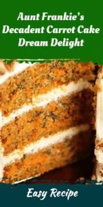 Aunt Frankie’s Decadent Carrot Cake Dream Delight