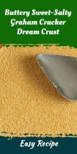 Buttery Sweet-Salty Graham Cracker Dream Crust