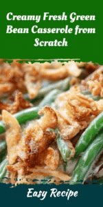 Creamy Fresh Green Bean Casserole from Scratch