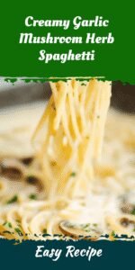 Creamy Garlic Mushroom Herb Spaghetti