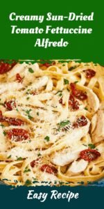 Creamy Sun-Dried Tomato Fettuccine Alfredo
