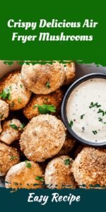 Crispy Delicious Air Fryer Mushrooms