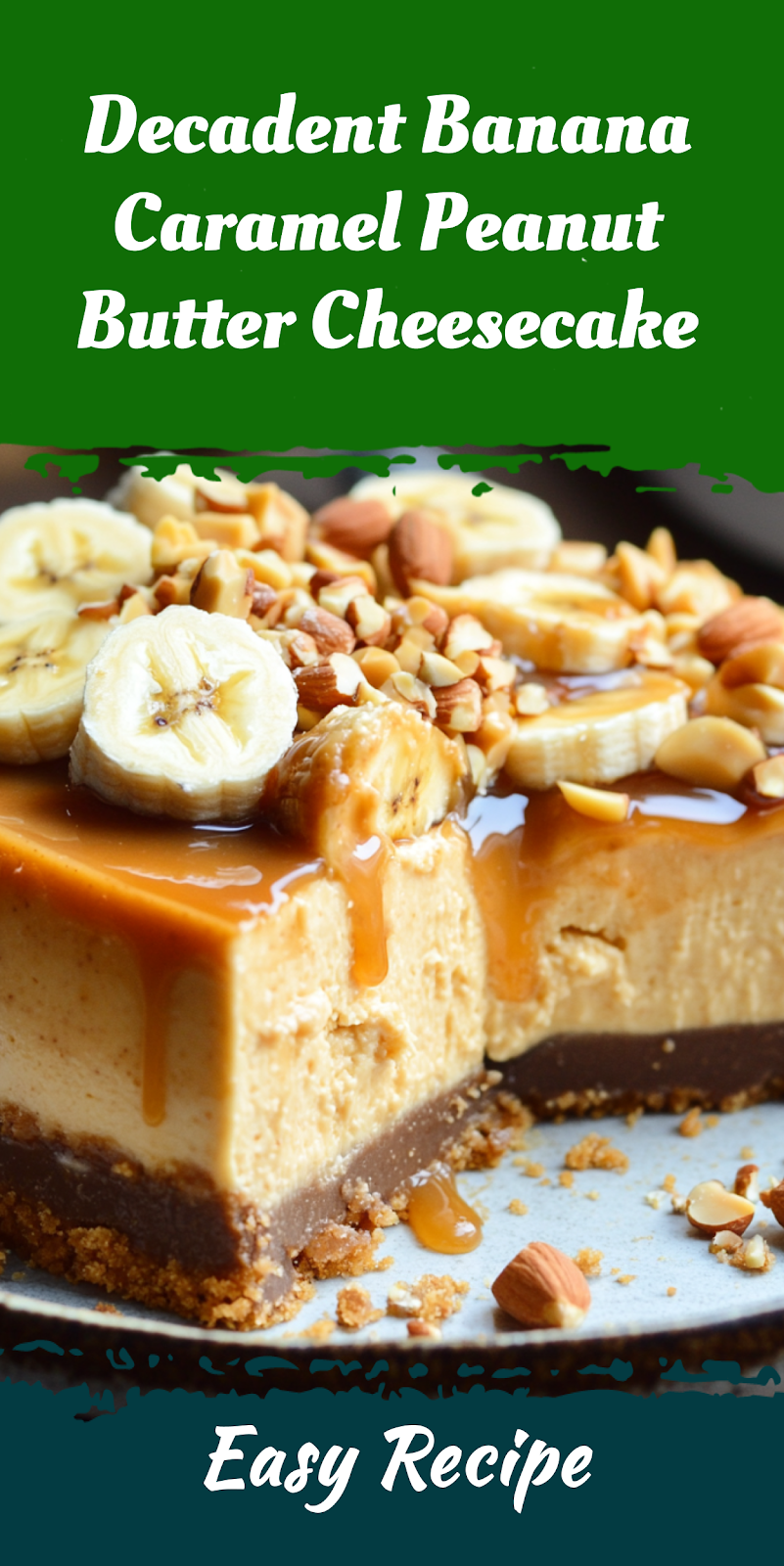 Decadent Banana Caramel Peanut Butter Cheesecake