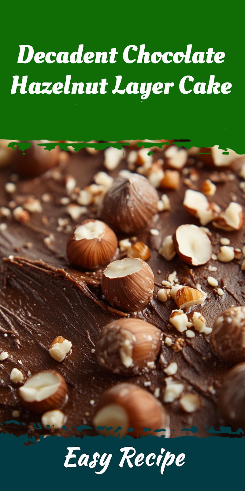 Decadent Chocolate Hazelnut Layer Cake