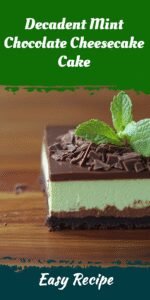 Decadent Mint Chocolate Cheesecake Cake