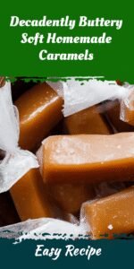 Decadently Buttery Soft Homemade Caramels