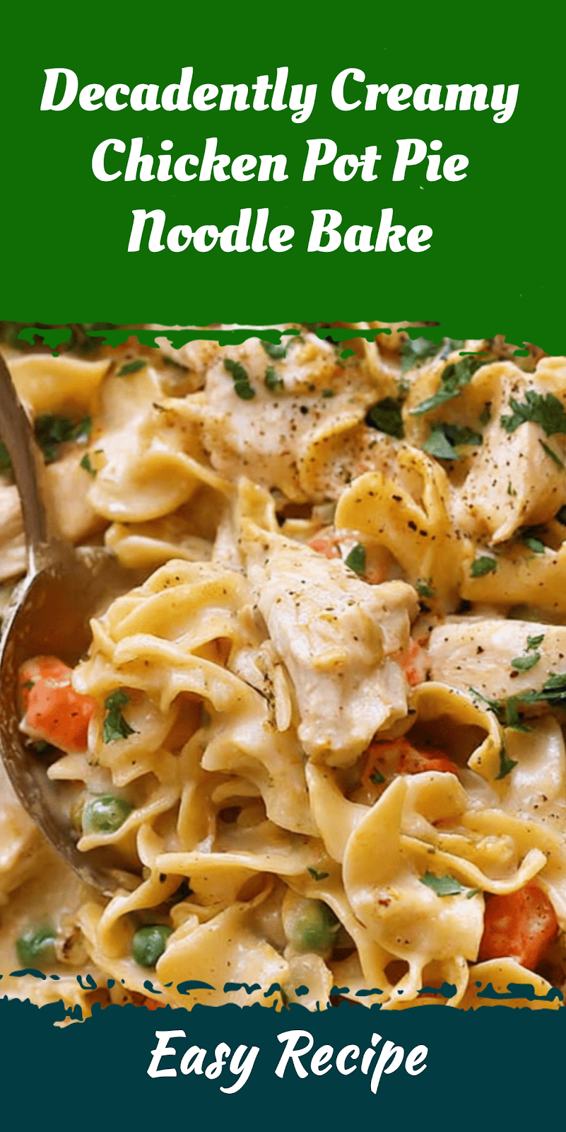 Decadently Creamy Chicken Pot Pie Noodle Bake