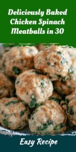 Deliciously Baked Chicken Spinach Meatballs in 30