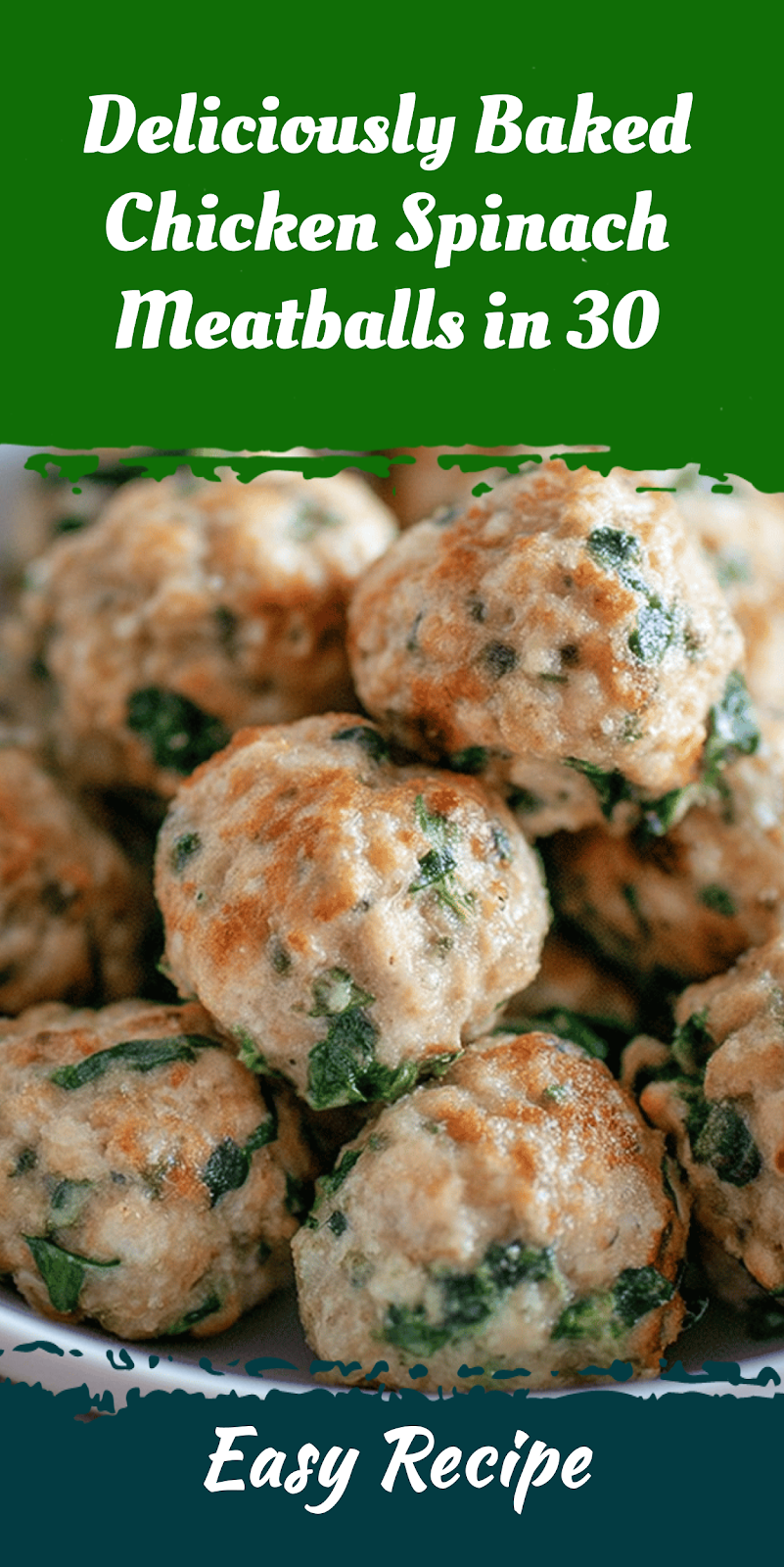Deliciously Baked Chicken Spinach Meatballs in 30