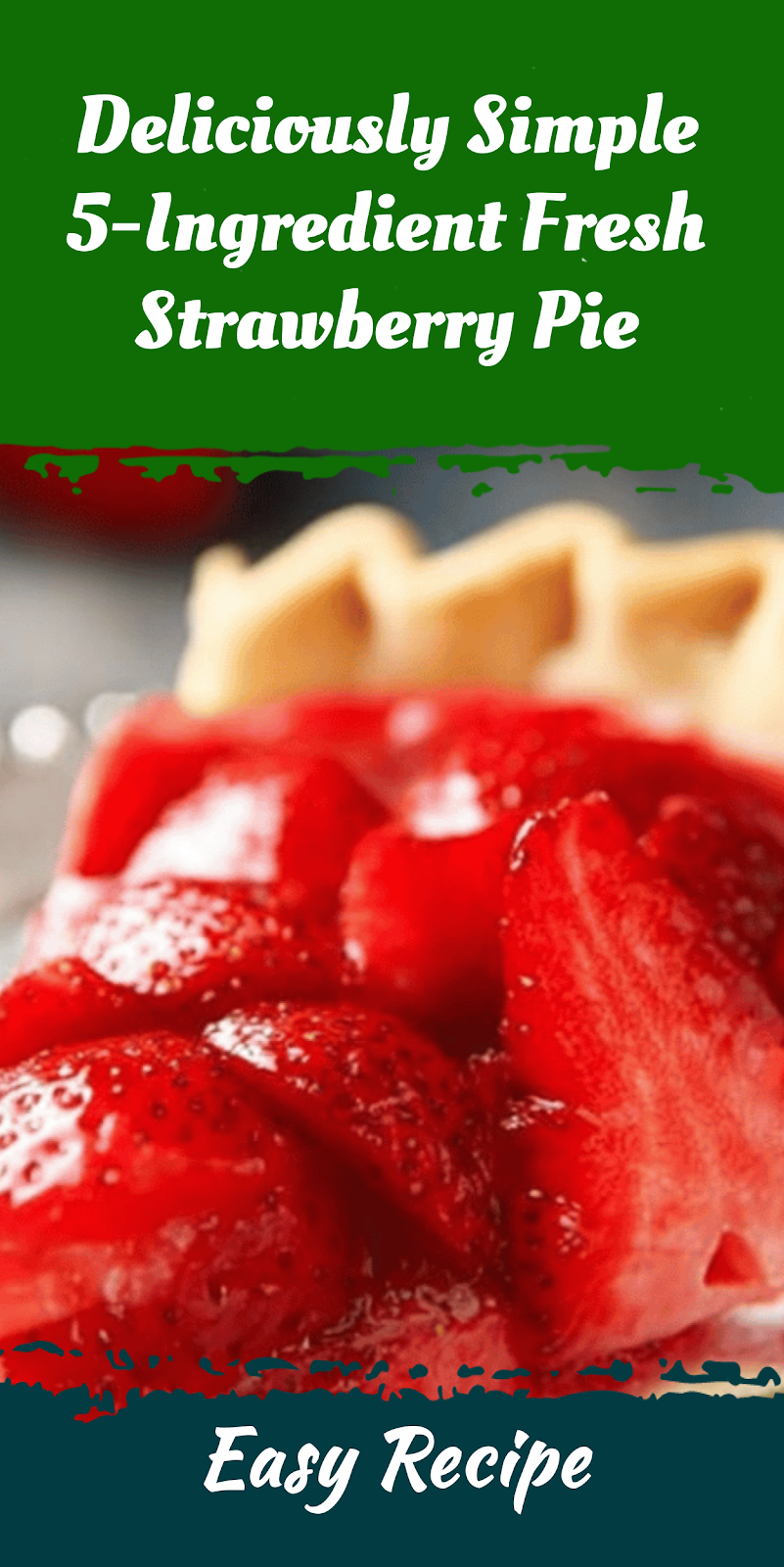 Deliciously Simple 5-Ingredient Fresh Strawberry Pie