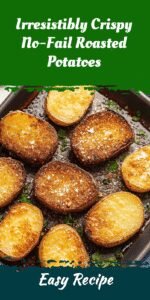 Irresistibly Crispy No-Fail Roasted Potatoes