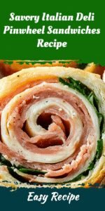 Savory Italian Deli Pinwheel Sandwiches Recipe