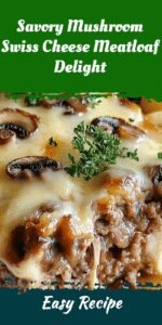 Savory Mushroom Swiss Cheese Meatloaf Delight
