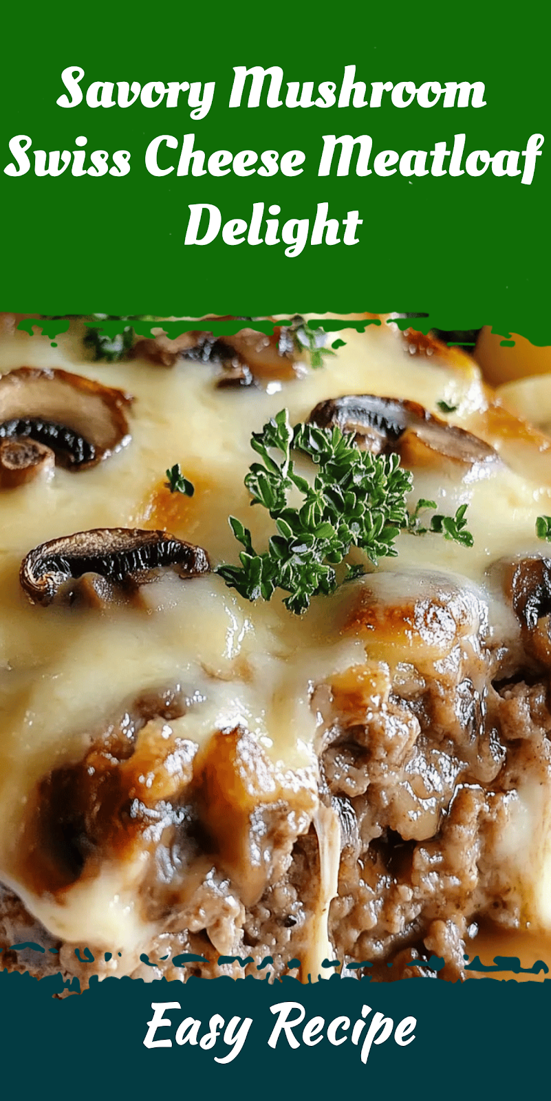Savory Mushroom Swiss Cheese Meatloaf Delight