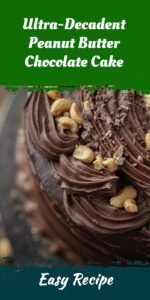 Ultra-Decadent Peanut Butter Chocolate Cake