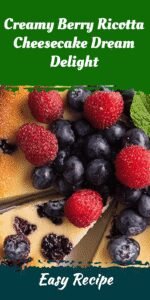 Creamy Berry Ricotta Cheesecake Dream Delight