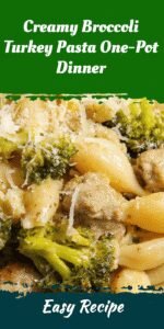 Creamy Broccoli Turkey Pasta One-Pot Dinner