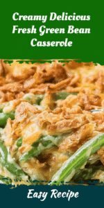 Creamy Delicious Fresh Green Bean Casserole