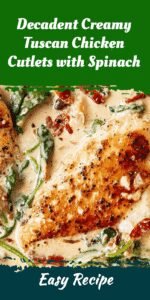 Decadent Creamy Tuscan Chicken Cutlets with Spinach