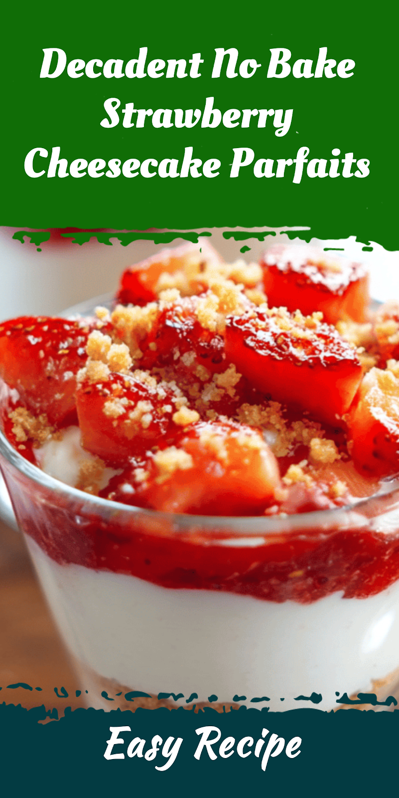 Decadent No Bake Strawberry Cheesecake Parfaits