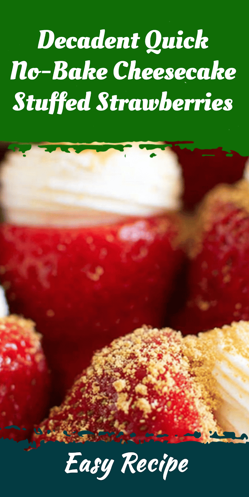 Decadent Quick No-Bake Cheesecake Stuffed Strawberries