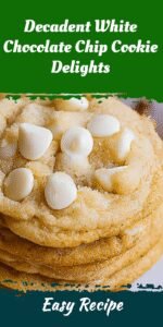 Decadent White Chocolate Chip Cookie Delights