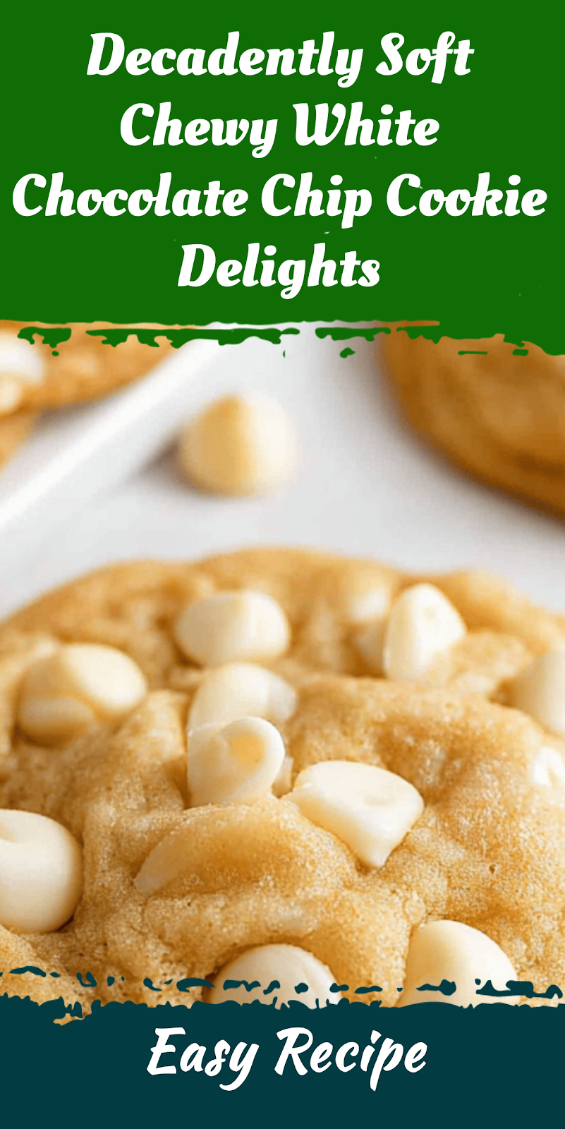 Decadently Soft Chewy White Chocolate Chip Cookie Delights