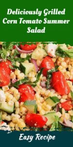 Deliciously Grilled Corn Tomato Summer Salad